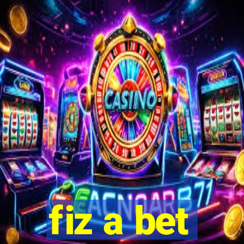 fiz a bet